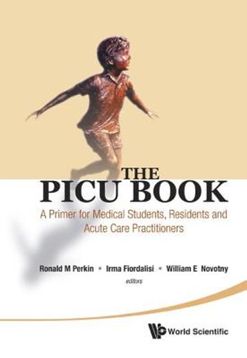 the picu book,a primer for medical students, residents and acute care practitioners