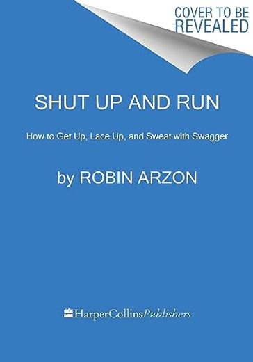 Shut up and Run: How to get up, Lace up, and Sweat With Swagger (en Inglés)