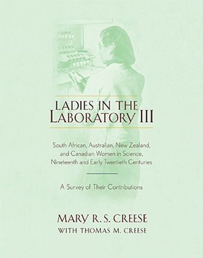 ladies in the laboratory iii,south african, australian, new zealand, and canadian women in science: nineteenth and early twentiet
