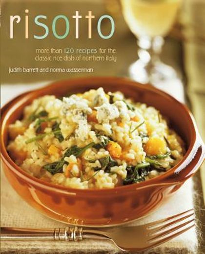 Risotto: More Than 100 Recipes for the Classic Rice Disk of Northern Italy (en Inglés)
