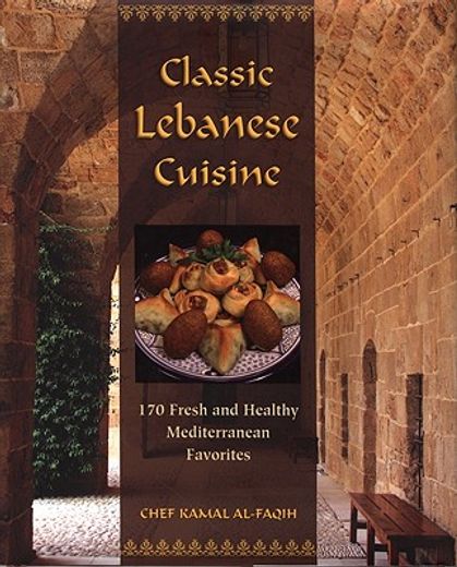classic lebanese cuisine,170 fresh and healthy mediterranean favorites