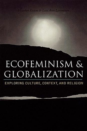 ecofeminism and globalization,exploring culture, context, and religion