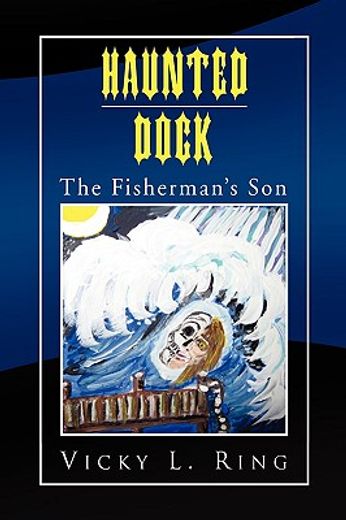 haunted dock,the fisherman’s son