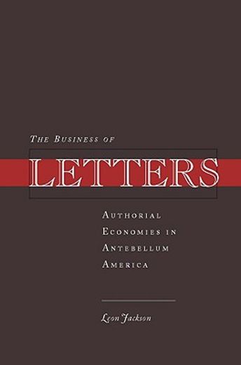 the business of letters,authorial economies in antebellum america