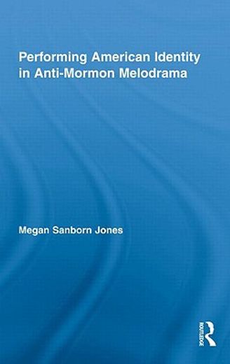 performing american identity in anti-mormon melodrama