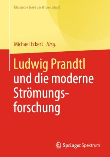 Ludwig Prandtl und die Moderne Strã¶Mungsforschung: Ausgewã¤Hlte Texte zum Grenzschichtkonzept und zur Turbulenztheorie (Klassische Texte der Wissenschaft) (German Edition) [Soft Cover ] (in German)