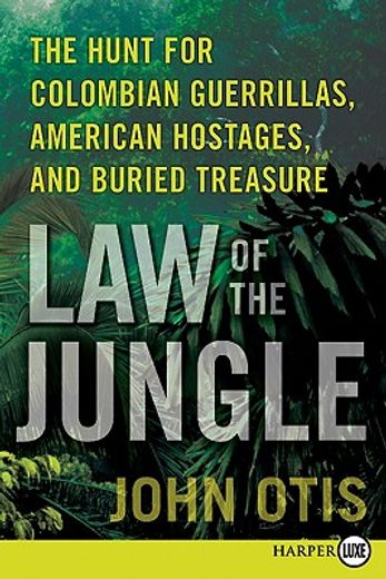 law of the jungle,the hunt for colombian guerrillas, american hostages, and buried treasure