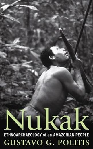 nukak,ethnoarchaeology of an endangered amazonian people