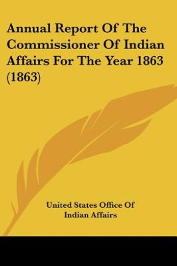 annual report of the commissioner of indian affairs for the year 1863 (1863)