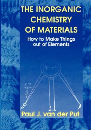 the inorganic chemistry of materials,how to make things out of elements
