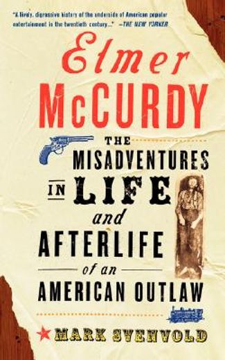 elmer mccurdy,the misadventures in life and afterlife of an american outlaw (en Inglés)