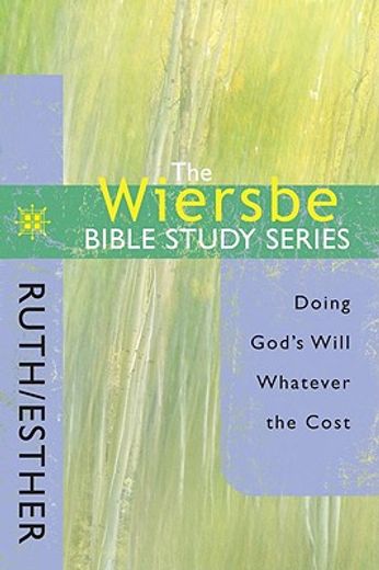 the wiersbe bible study series - ruth and esther,doing god´s will whatever the cost (en Inglés)