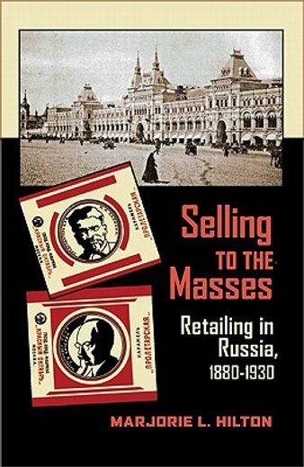 selling to the masses,retailing in russia, 1880-1930