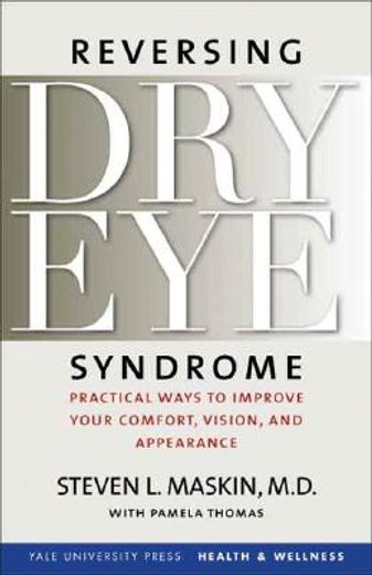 reversing dry eye syndrome,practical ways to improve your comfort, vision, and appearance
