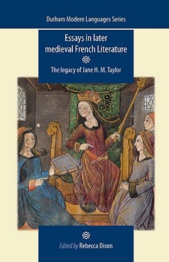 essays in later medieval french literature,the legacy of jane h. m. taylor
