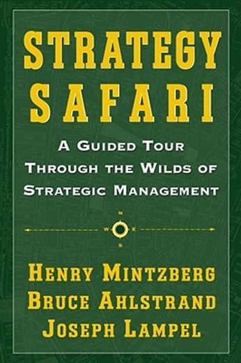 Strategy Safari: A Guided Tour Through the Wilds of Strategic Management 