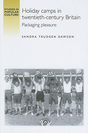 holiday camps in twentieth-century britain,packaging pleasure