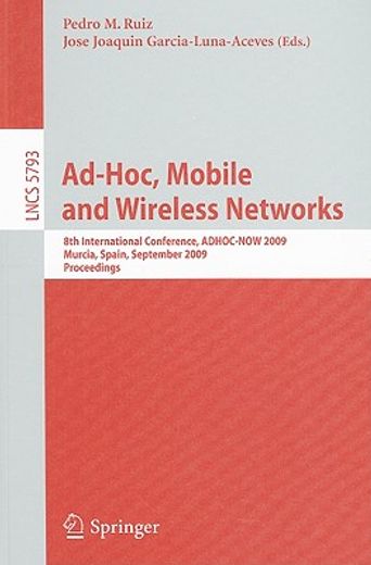 ad-hoc, mobile and wireless networks,8th international conference, adhoc-now 2009, murcia, spain, september 22-25, 2009, proceedings