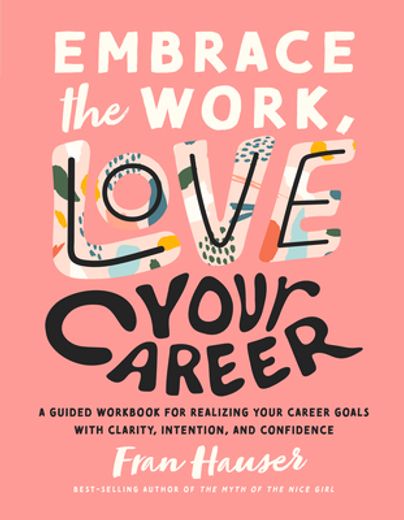 Embrace the Work, Love Your Career: A Guided Workbook for Realizing Your Career Goals With Clarity, Intention, and Confidence (en Inglés)