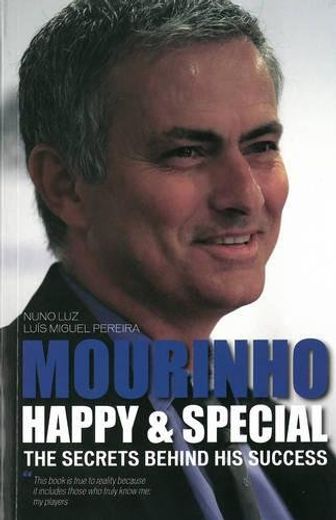 Mourinho - Happy and Special: The Secrets Behind his Success (en Inglés)
