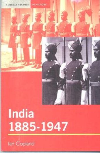 India 1885-1947: The Unmaking of an Empire (en Inglés)