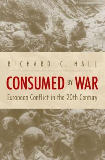 consumed by war,european conflict in the 20th century