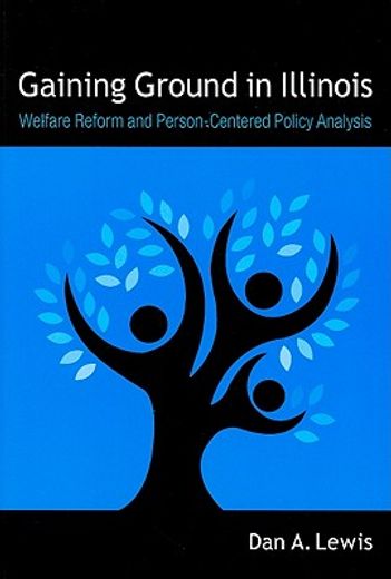 gaining ground in illinois,welfare reform and person-centered policy analysis