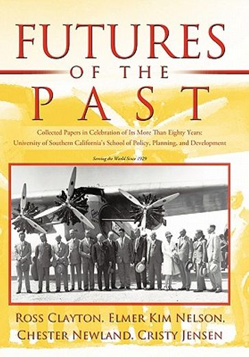 futures of the past,collected papers in celebration of its more than eighty years- university of southern california´s s