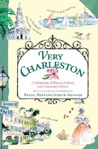 very charleston,a celebration of history, culture, and lowcountry charm (en Inglés)