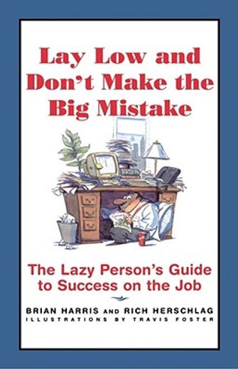 lay low and don`t make the big mistake,the lazy person`s guide to success on the job
