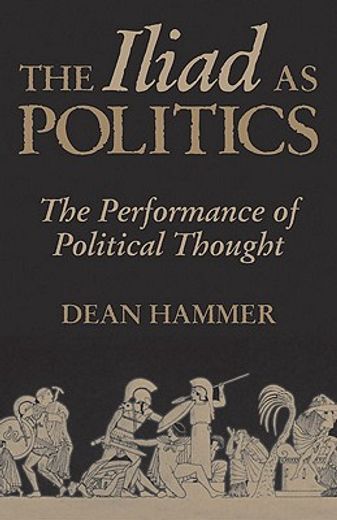 the iliad as politics,the performance of political thought