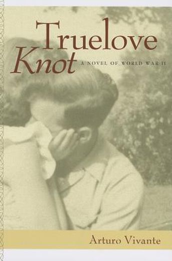 truelove knot,a novel of world war ii