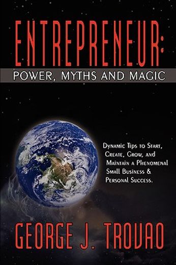 entrepreneur power, myths and magic,dynamic tips to start, create, grow, and maintain a phenomenal small business & personal success.