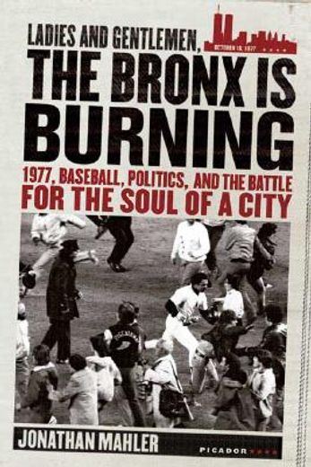 ladies and gentlemen, the bronx is burning,1977, baseball, politics, and the battle for the soul of a city