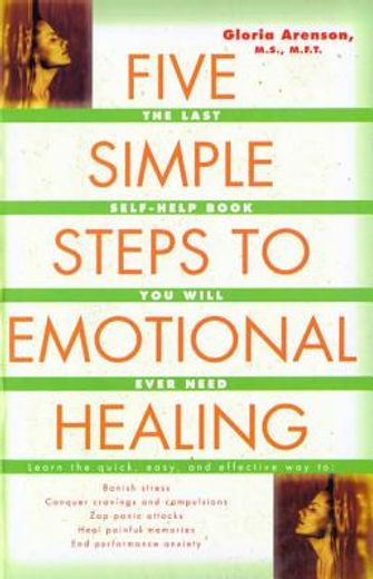 five simple steps to emotional healing,the last self-help book you will ever need