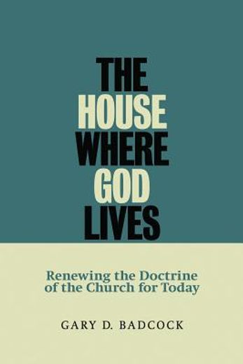 the house where god lives,renewing the doctrine of the church for today