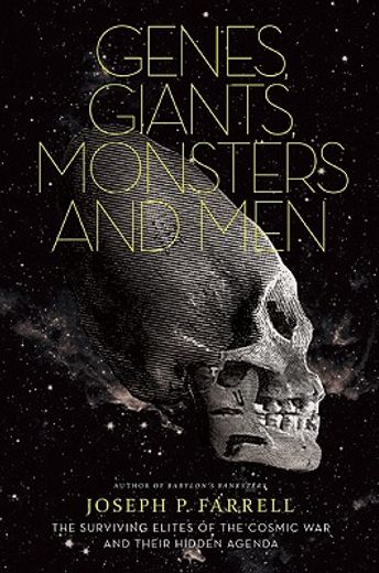 genes, giants, monsters, and men,the surviving elites of the cosmic war and their hidden agenda (en Inglés)