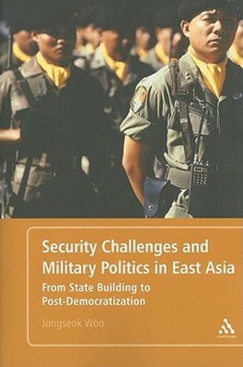 security challenges and military politics in east asia,from state building to post-democratization
