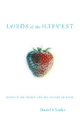 lords of the harvest,biotech, big money, and the future of food