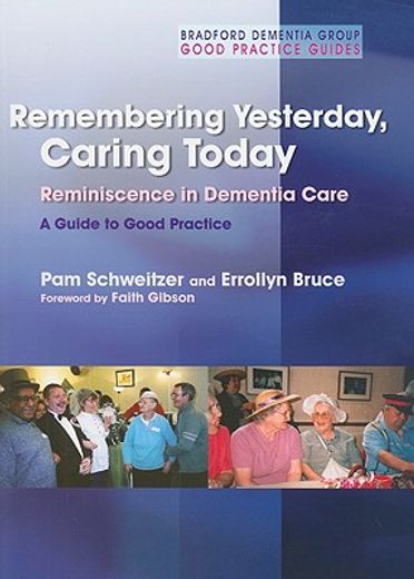 remembering yesterday, caring today,reminiscence in dementia care: a guide to good practice