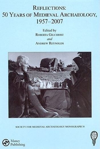 Reflections: 50 Years of Medieval Archaeology, 1957-2007: No. 30: 50 Years of Medieval Archaeology, 1957-2007 (en Inglés)