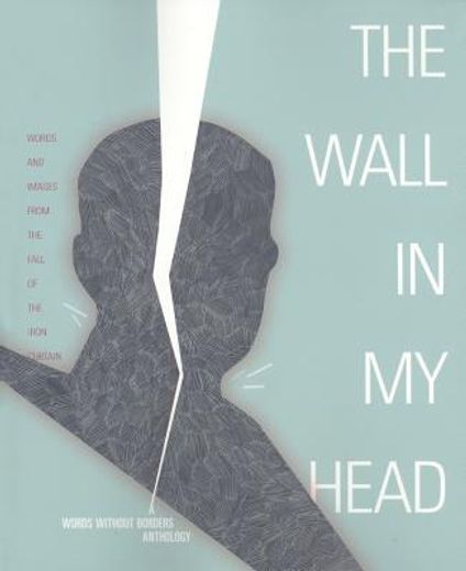Wall in My Head: Words and Images from the Fall of the Iron Curtain (in English)