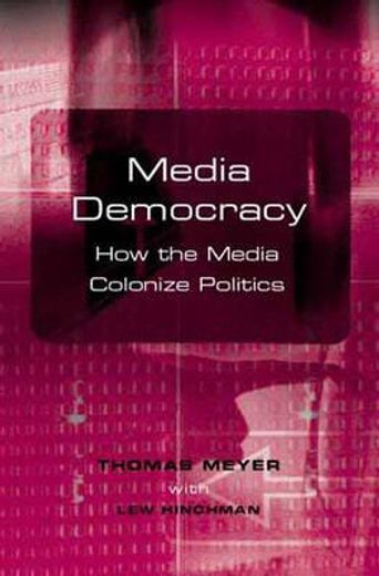 media democracy,how the media colonize politics