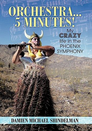 orchestra, 5 minutes!,my crazy life in the phoenix symphony (en Inglés)