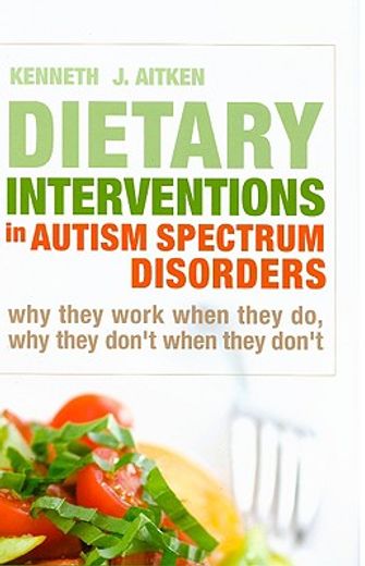 Dietary Interventions in Autism Spectrum Disorders: Why They Work When They Do, Why They Don't When They Don't (in English)