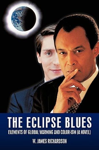 the eclipse blues,elements of global warming and color-ism, a novel