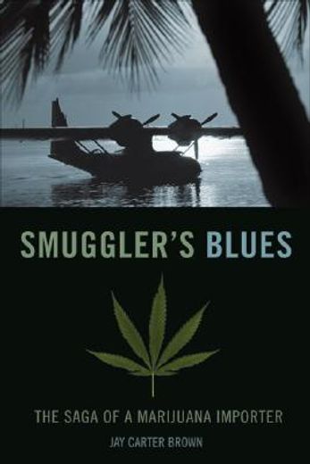 smuggler´s blues,the saga of a marijuana importer