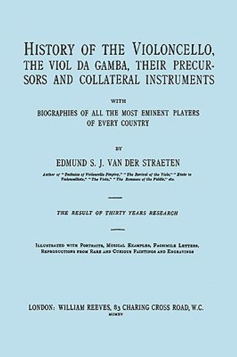 history of the violoncello, the viol da gamba, their precursors and collateral instruments, with bio
