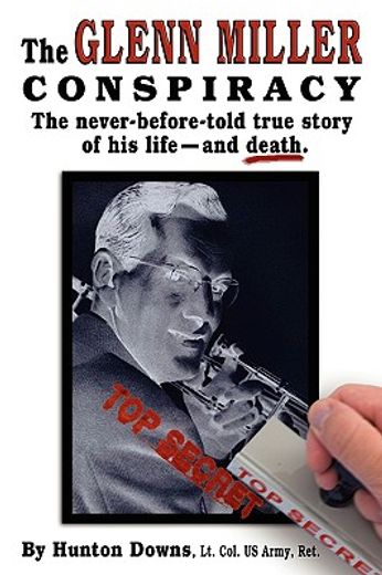 the glenn miller conspiracy,the secret story of his life - and death
