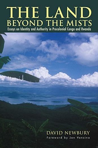 the land beyond the mists,essays in identity & authority in precolonial congo and rwanda